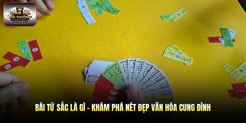 Bài Tứ Sắc Là Gì - Khám Phá Nét Đẹp Văn Hóa Cung Đình