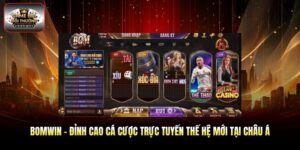 Bomwin - Đỉnh Cao Cá Cược Trực Tuyến Thế Hệ Mới Tại Châu Á
