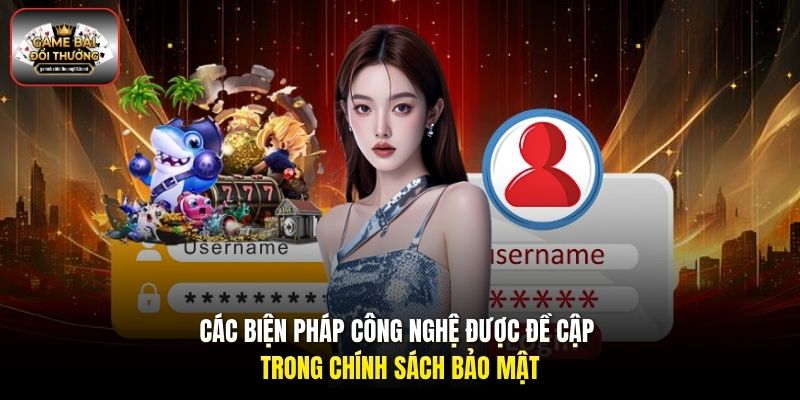 Các biện pháp công nghệ được đề cập trong chính sách bảo mật