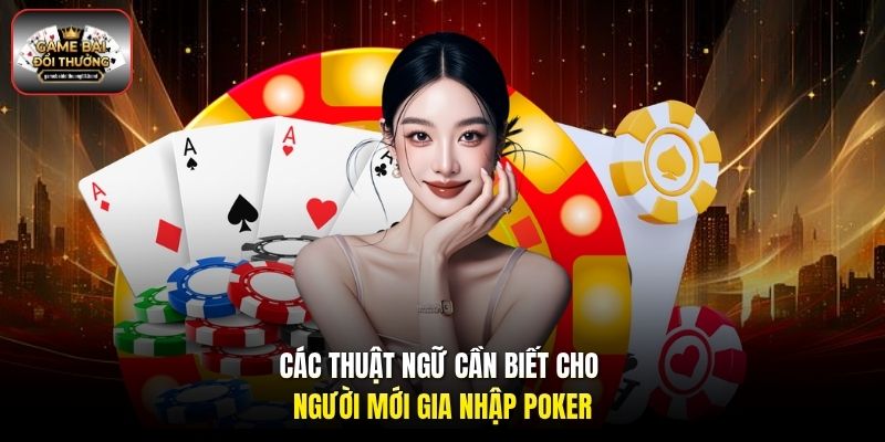 Các thuật ngữ cần biết cho người mới gia nhập Poker