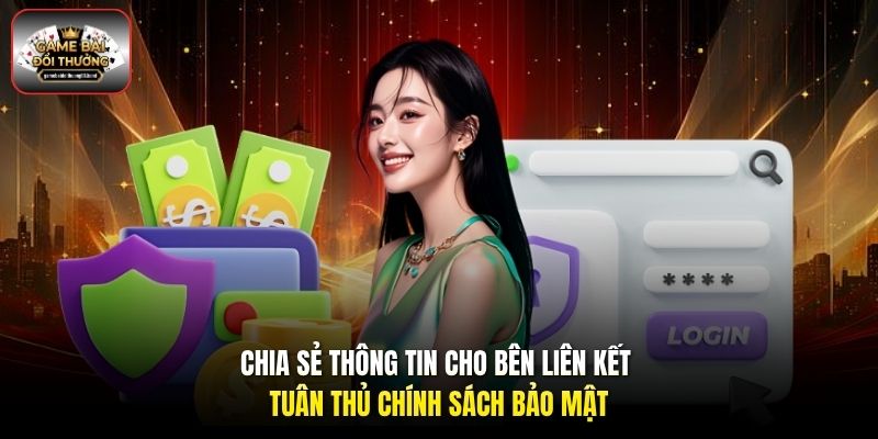 Chia sẻ thông tin cho bên liên kết tuân thủ chính sách bảo mật
