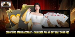 Công Thức Đánh Baccarat - Chìa Khóa Phá Vỡ Quy Luật Sòng Bạc