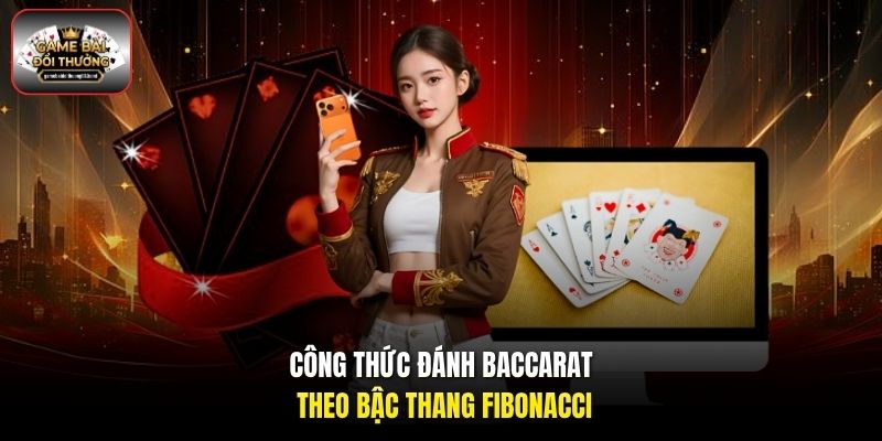 Công thức đánh Baccarat theo bậc thang Fibonacci