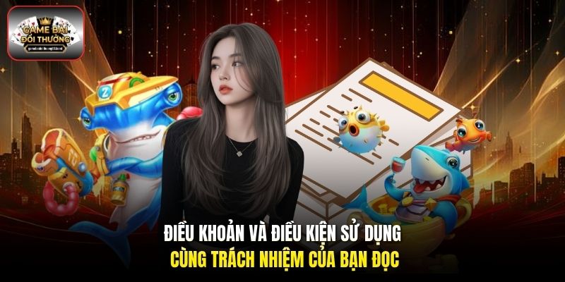 Điều khoản và điều kiện sử dụng cùng trách nhiệm của bạn đọc