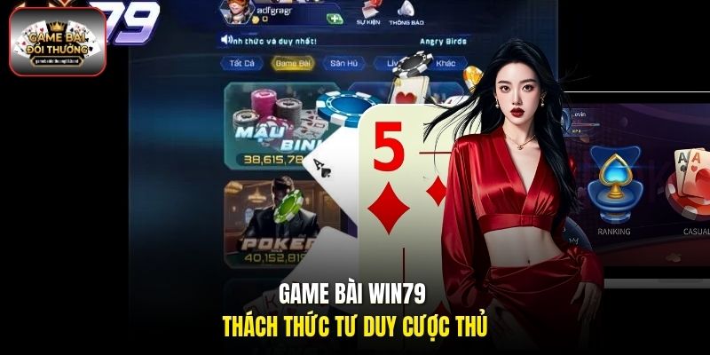 Game bài Win79 thách thức tư duy cược thủ