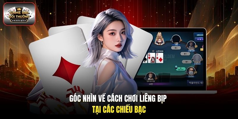 Góc nhìn về cách chơi Liêng bịp tại các chiếu bạc