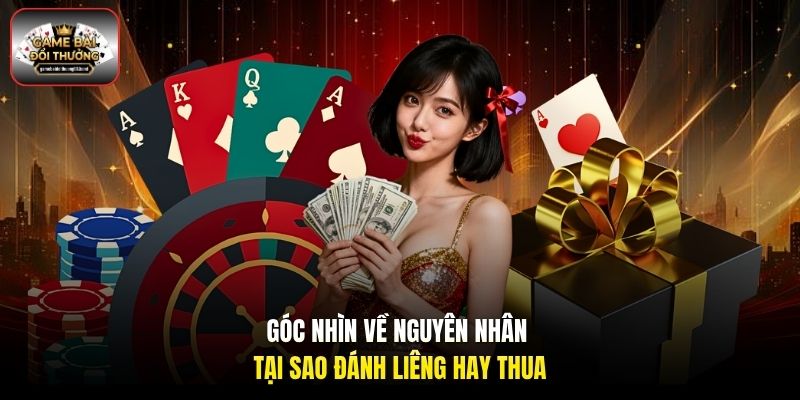 Góc nhìn về nguyên nhân tại sao đánh Liêng hay thua