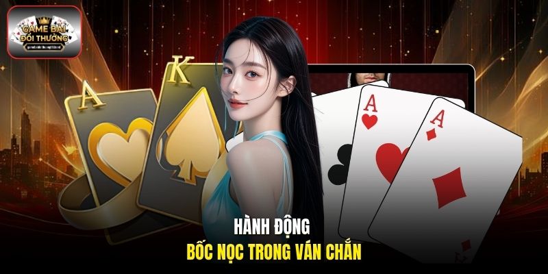Hành động bốc nọc trong ván Chắn