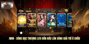 Iwin - Sòng Bạc Thượng Lưu Dẫn Đầu Làn Sóng Giải Trí Á Châu