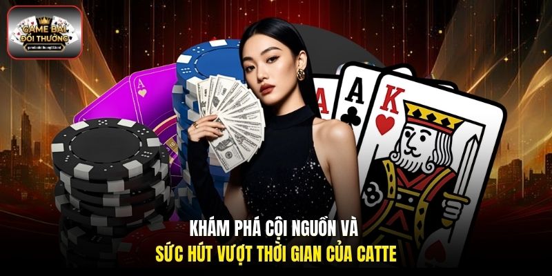 Khám phá cội nguồn và sức hút vượt thời gian của Catte