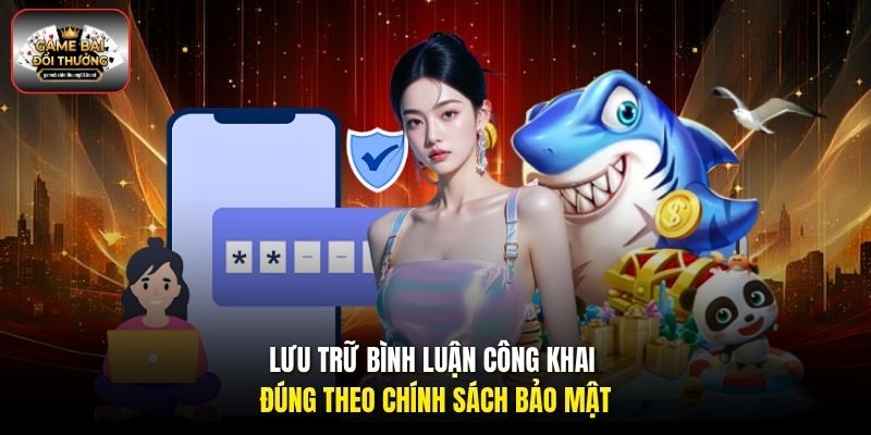 Lưu trữ bình luận công khai đúng theo chính sách bảo mật