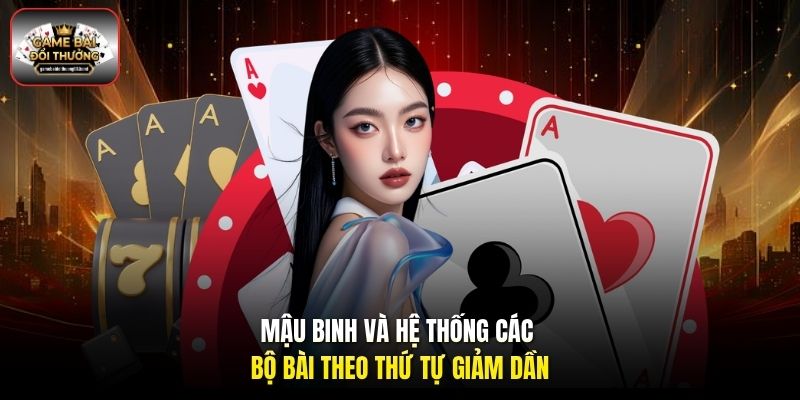 Mậu Binh và hệ thống các bộ bài theo thứ tự giảm dần