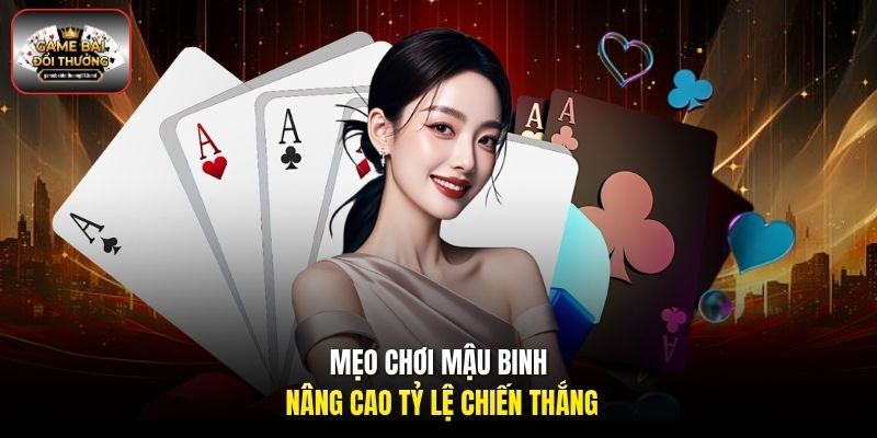 Mẹo chơi Mậu Binh nâng cao tỷ lệ chiến thắng