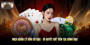 Mẹo Quản Lý Vốn Cờ Bạc - Bí Quyết Giữ Tiền Tại Sòng Bạc