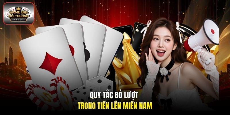 Quy tắc bỏ lượt trong Tiến Lên Miền Nam
