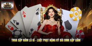 Thua Sập Hầm Là Gì - Luật Phạt Nặng Ký Bài Binh Xập Xám