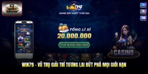 Win79 - Vũ Trụ Giải Trí Tương Lai Bứt Phá Mọi Giới Hạn